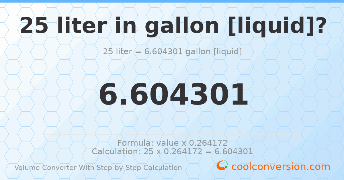 25 liters = 6.6043 gallons [liquid]